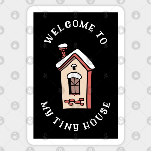 Welcome to my Tiny House Magnet by The Shirt Shack